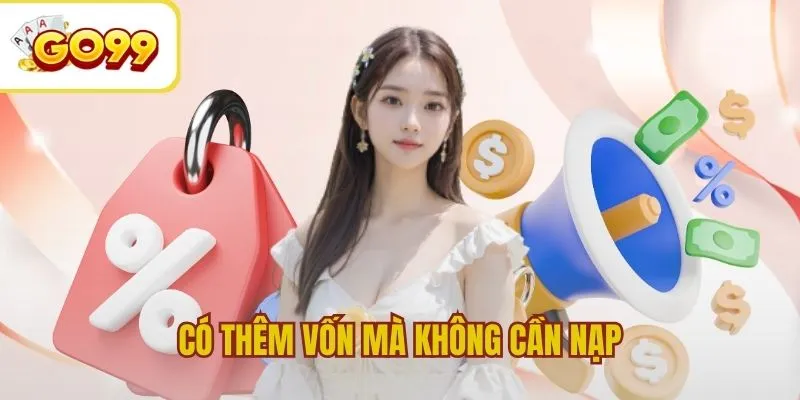 Có thêm vốn mà không cần nạp thêm tiền cược