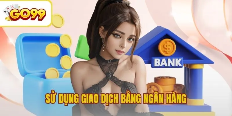Sử dụng giao dịch bằng ngân hàng được hỗ trợ